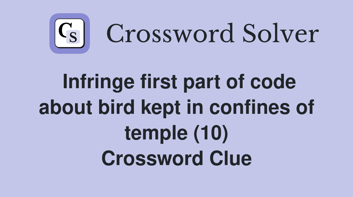 Infringe first part of code about bird kept in confines of temple (10